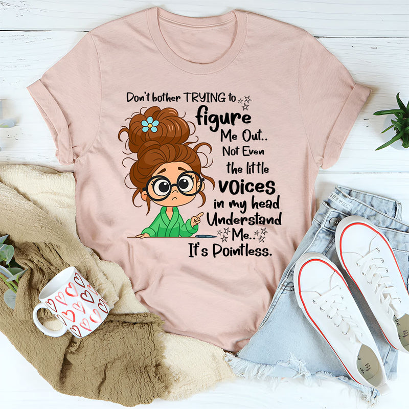 Don't Bother Trying To Figure Me Out Not Even Understand Me T-Shirt