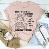 Sorry I Can't Be Fabulous Today T-Shirt