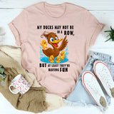 My Ducks May Not Be In A Row T-Shirt