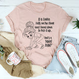 If A Cookie Falls On The Floor And I Bend Down To Pick It Up T-Shirt