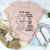 I’m So Tired The Bags Under My Eyes Are Bigger Than My Boobs T-Shirt