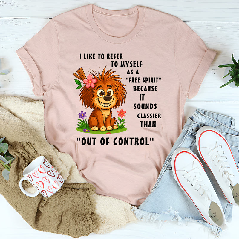 I Like To Refer To Myself As A Free Spirit T-Shirt
