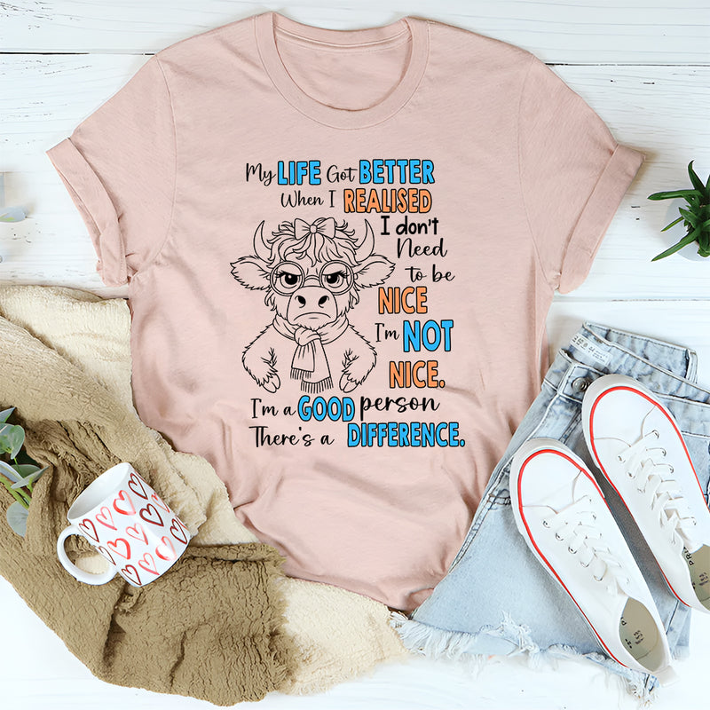 My Life Got Better When I Realized I Didn’t Have to Be Nice T-Shirt