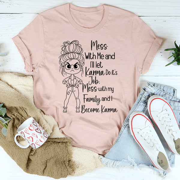 Mess With Me I'll Let Karma Do Its Job T-Shirt