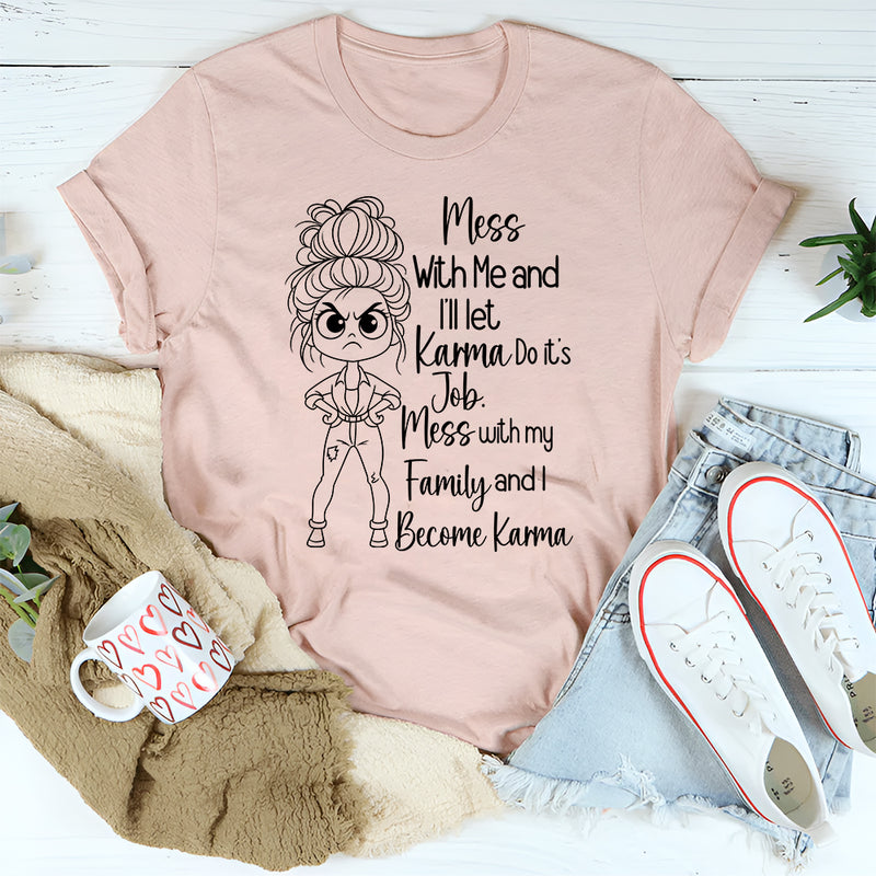 Mess With Me I'll Let Karma Do Its Job T-Shirt