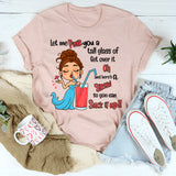 Let Me Pour You A Tall Glass Of Get Over It Oh And Here's T-Shirt