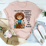 I’ve Got Some Openings Today T-shirt