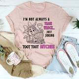 I'm Not Always A Train Wreck Just Kidding Toot Toot T-Shirt
