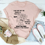 I May Not Put The Sparkle In Your Eyes T-Shirt
