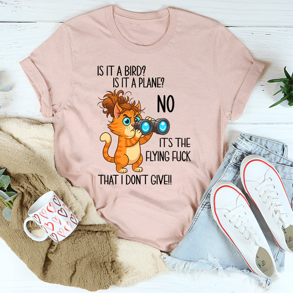 Is It A Bird Is It A plane No It's The Flying F*ck That I Don't Give T-Shirt