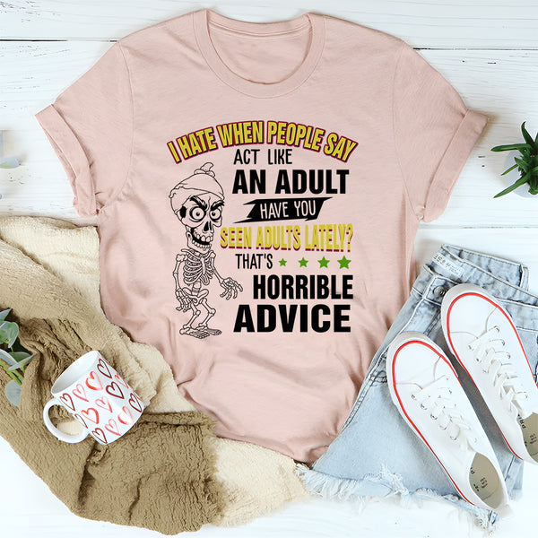 I Hate When People Say Act Like An Adult T-Shirt