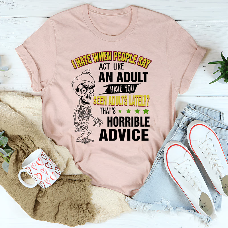 I Hate When People Say Act Like An Adult T-Shirt
