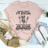 I'm Not Crazy I'm Special No Wait Maybe I'm Crazy T-Shirt