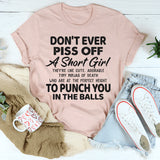 Don't Ever Piss Off A Short Girl T-Shirt