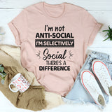 I'm Not Anti Social I'm Selectively Social T-Shirt