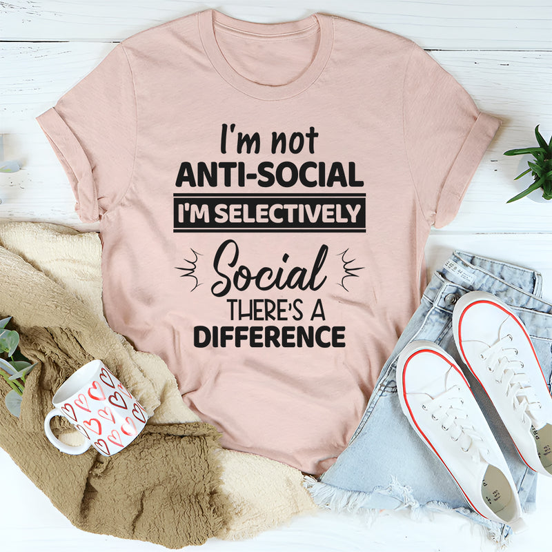 I'm Not Anti Social I'm Selectively Social T-Shirt