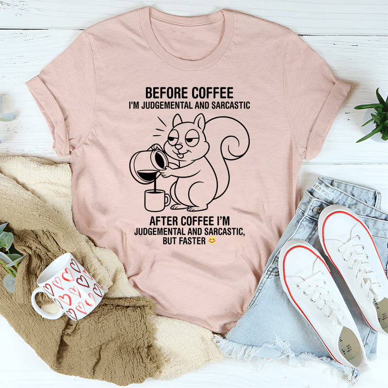 Before coffee I'm judgmental and sarcastic T-Shirt