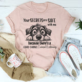 Your Secrets Are Safe With Me Because There Is A Good Chance I Wasn't Listening T-Shirt