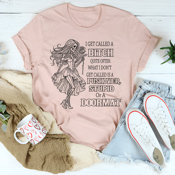 I Get Called a Bitch Quite Often T-Shirt