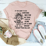 If You Want To Do Something Nice For Me Today" T-shirt