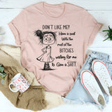 Don't Like Me Have A Seat With The Rest Of The B*tches T-Shirt