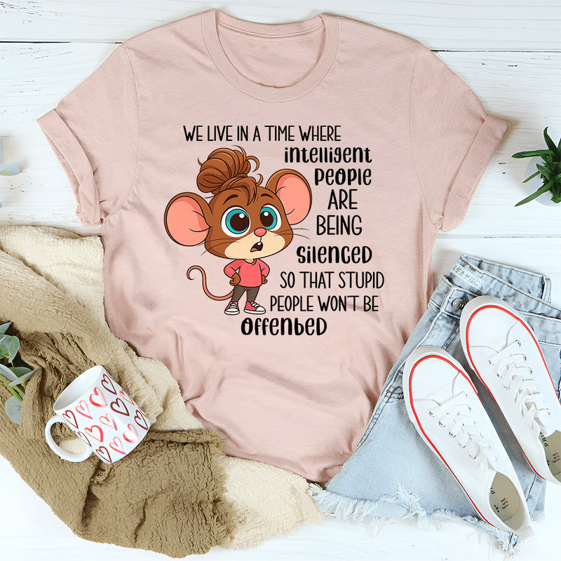 We Live In A Time Where Intelligent People Are Being Silenced T-Shirt