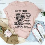 I Used to Think Adulthood Was One Crisis After Another T-shirt