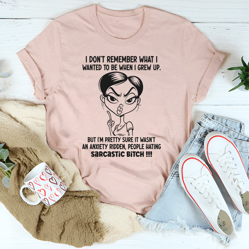 I don't remember what I wanted to be when I grew up T-Shirt