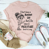 I Don't Have A Bucketlist But My Fu*kit List Is A Mile Long T-Shirt
