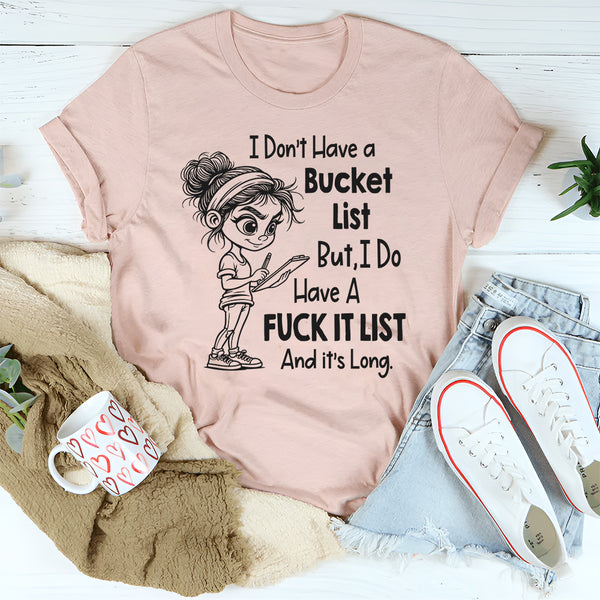 I Don't Have A Bucketlist But My Fu*kit List Is A Mile Long T-Shirt