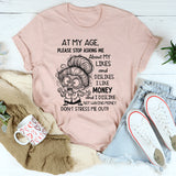 At My Age Please Stop Asking Me About My Likes and Dislikes T-Shirt