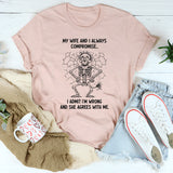 My Wife And I Always Compromise I Admit I Am Wrong And She Agrees With Me T-Shirt