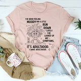 I've Been Feeling A Little Moody And Run Down T-Shirt