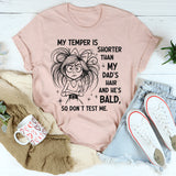 My Temper Is Shorter Than My Dads Hair T-Shirt