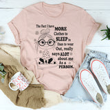 The Fact I Have More Clothes To Sleep In Than To Wear Out T-Shirt