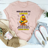 When Life Gives You Lemons Make Sure T-shirt