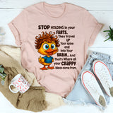 Stop Holding In Your Farts. They Travel Up Your Spine & Into Your Brain T-Shirt