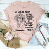 My Middle Crisis In Two Sentences Where Am I Going To Park T-Shirt