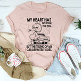 My Heart Has No Room For You, But The Trunk Of My Car Does T-Shirt