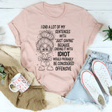 I End A Lot Of My Sentences With Just Saying T-Shirt