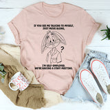 If You See Me Talking To Myself Just Move Along T-Shirt