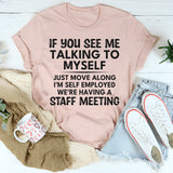 If You See Me Talking To Myself Just Move Along T-Shirt