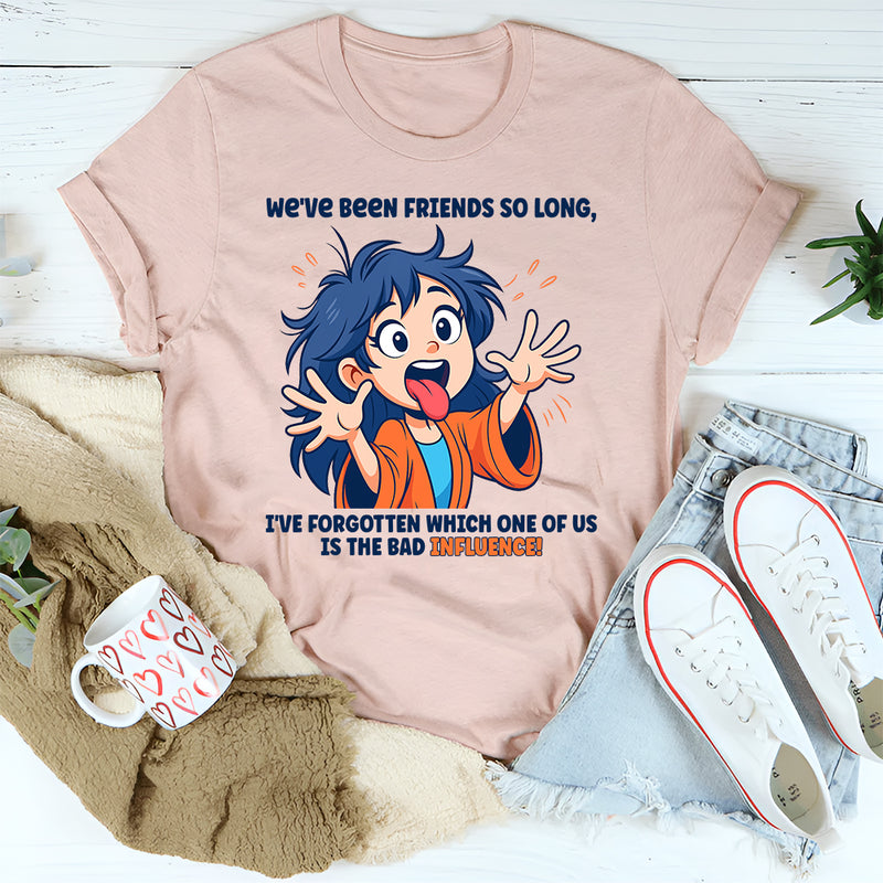 We’ve Been Friends For So Long I Can’t Remember T-Shirt