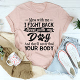 Mess With Me I Fight Back Mess With My Dog T-Shirt