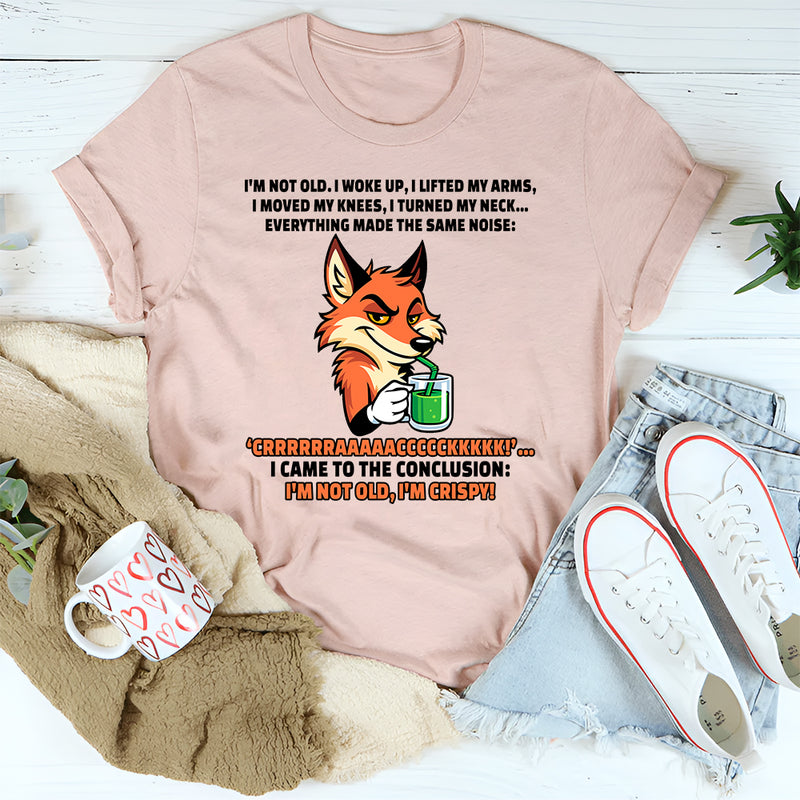 I’m Not Old, I Woke Up I Lifted My Arms I Moved My Knees T-Shirt