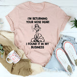 I'm Returning your Nose I Found It in My Business T-Shirt