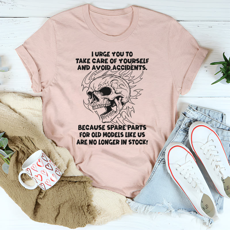 I Urge You To Take Care Of Yourself And Avoid Accidents T-Shirt