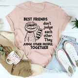 Bestfriends Don’t Judge Each Other They Judge Other People T-Shirt
