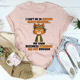 I Can’t Be In Anyone Else’s Business T-Shirt