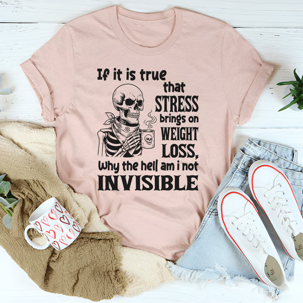 If It’s True That Stress Brings On Weight Loss T-Shirt
